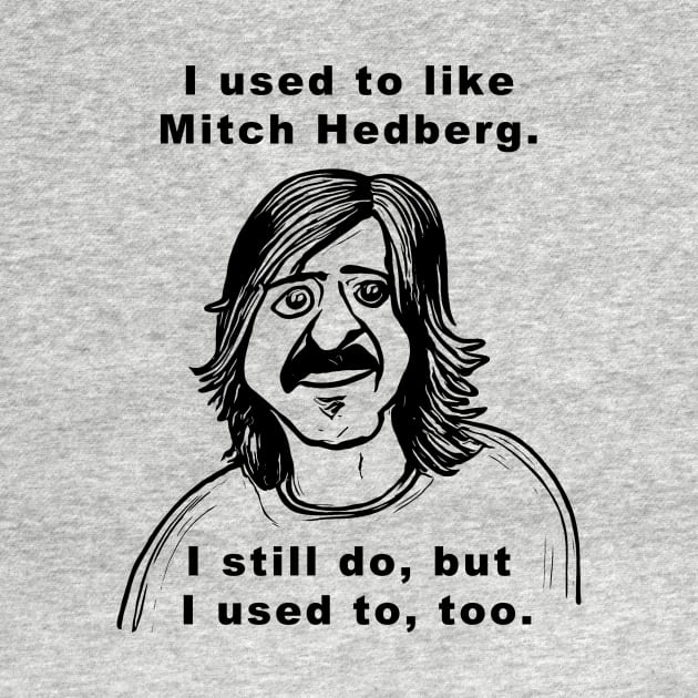 I Used to Like Mitch Hedberg by RockettGraph1cs